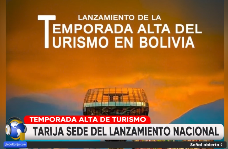 GOBIERNO LANZA EN TARIJA “TEMPORADA ALTA DE TURISMO EN BOLIVIA”