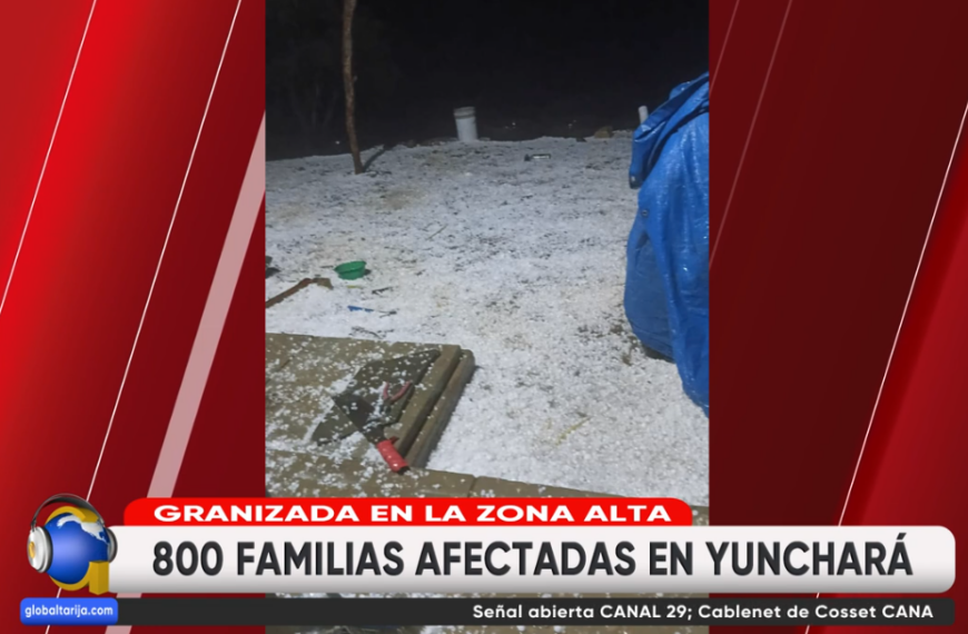 OTRA GRANIZADA EN YUNCHARÁ ACABA CON 80 HECTÁREAS DE CULTIVO